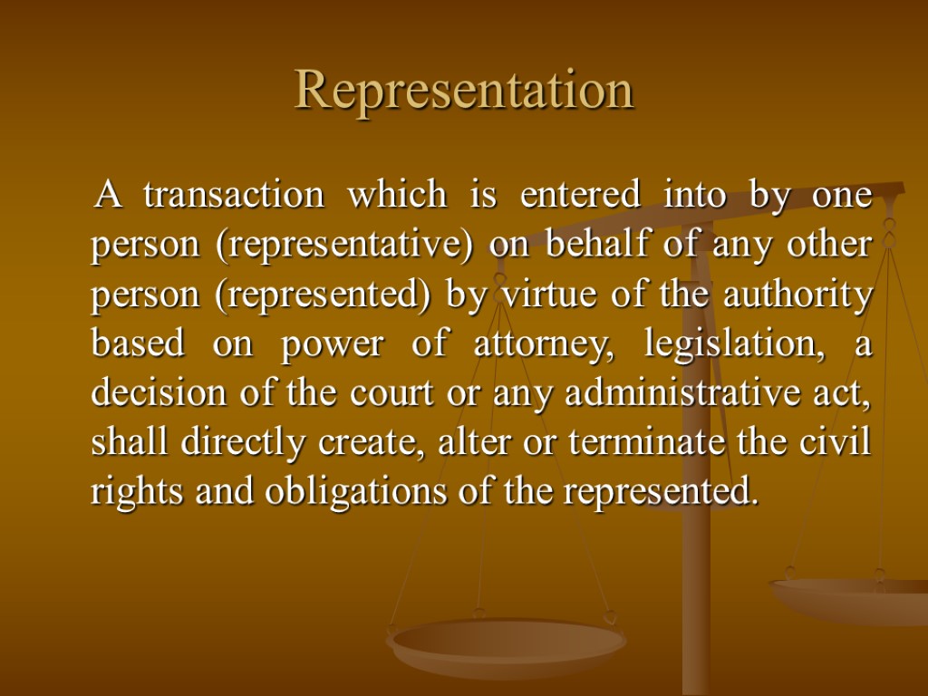 Representation A transaction which is entered into by one person (representative) on behalf of